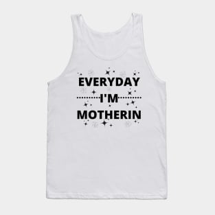 everyday i'm motherin Tank Top